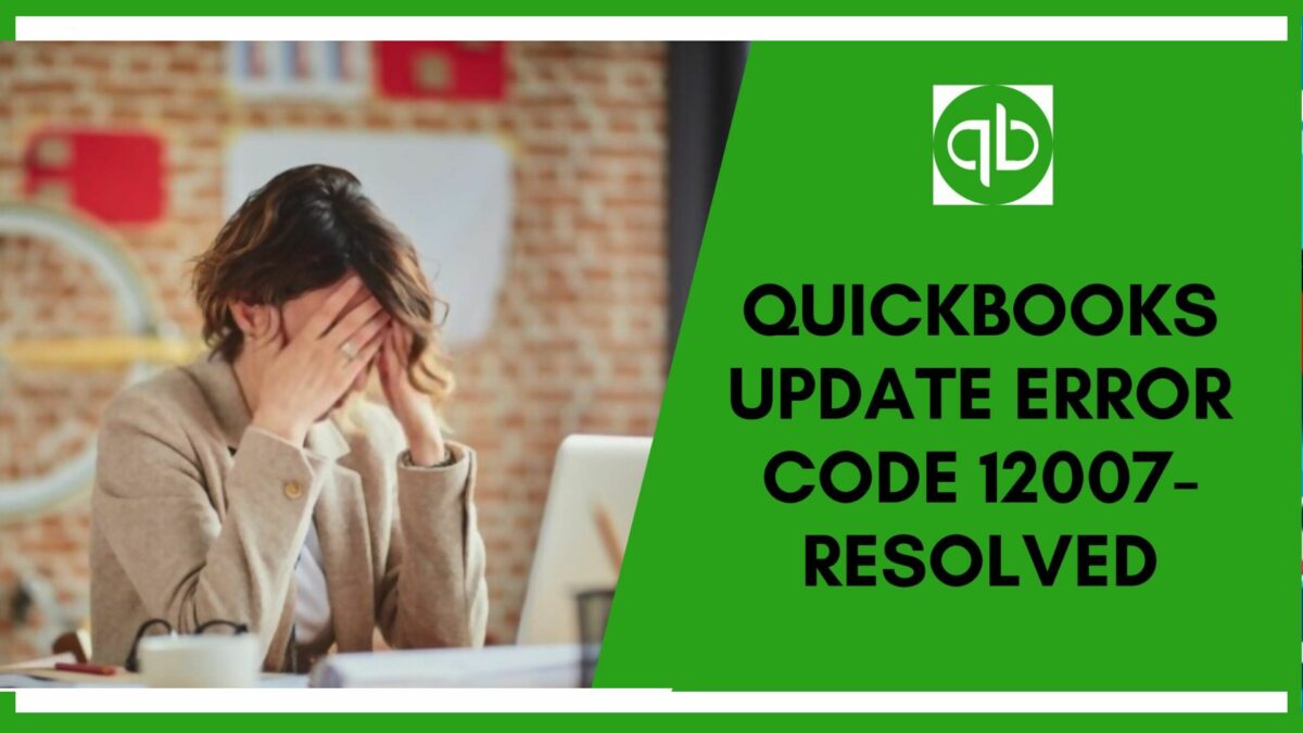 QuickBooks Error 12007: How to Fix It Quickly